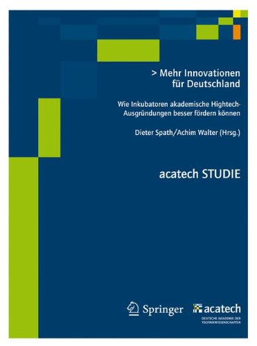 Untersuchung, Typisierung und internationaler Vergleich der Inkubatorlandschaft in Deutschland (acatech BERICHTET UND EMPFIEHLT)