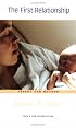 The First Relationship: Infant and Mother, With a New Introduction