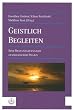 Geistlich Begleiten. Eine Bestandsaufnahme evangelischer Praxis