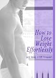 How To Lose Weight Quickly And Keep It Off Forever: If You Need To Lose Weight, Now Discover The Easiest Way To Lose Weight And How To Lose Weight Quickly ... Weight Loss Tips That Anyone Can Follow