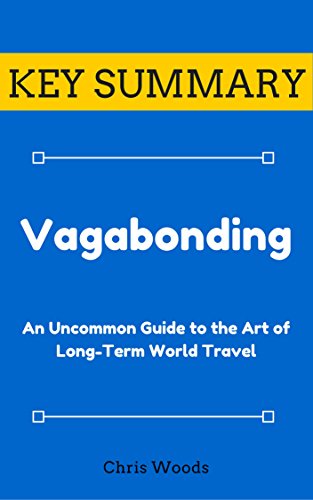 [KEY SUMMARY] Vagabonding: An Uncommon Guide to the Art of Long-Term World Travel (Top Rated 30-min Series)