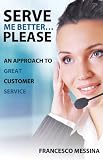 Serve Me Better... Please!: An Approach to GREAT Customer Service