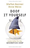 Doof it yourself: Erste Hilfe f&uuml;r die Generation Doof - Stefan Bonner, Anne Weiss