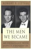 The Men We Became: My Friendship with John F. Kennedy, Jr.