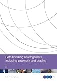 Safe handling of refrigerants, including pipework and brazing : reference manual
