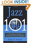 Jazz 101: A Complete Guide to Learning and Loving Jazz