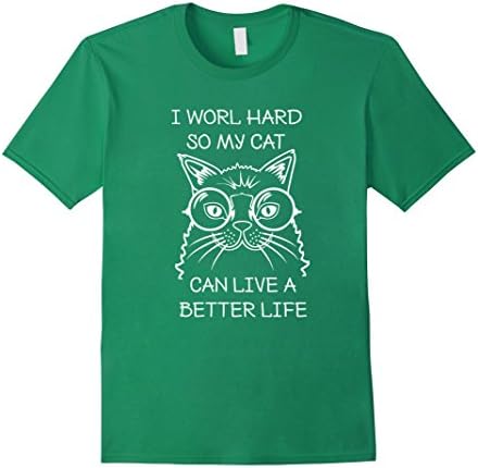 Men's I Work Hard So My Cat Can Have A Better Life Funny Cat Shirt XL Kelly Green