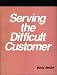 Book Serving the Difficult Customer: A How-To-Do-It Manual for Library Staff (How to Do It Manuals for Librarians)
