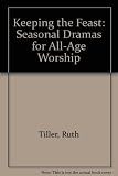 Keeping the feast : seasonal dramas for all-age worship