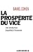 La Prosp�rit� du Vice - une Introduction (Inqui�te) � l'Economie