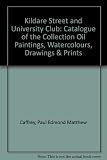 Kildare Street & University Club : catalogue of the collection : oil paintings, watercolours, drawings and prints