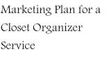 Marketing Plan for a Closet Organizer Service (Fill-in-the-Blank Marketing Plan for a Closet Organizer Service, Volume 1 - Closet Organizer Service Marketing Plan)