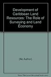 The development of Caribbean land resources : the role of surveying and land economy : report of the proceedings of a symposium held at the Holiday Inn Hotel, Port of Spain, Trinidad on 19-21 November