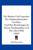 Produkt-Bild: Die Mythen Und Legenden Der Sudamerikanischen Urvolker: Und Ihre Beziehungen Zu Denen Nordamerikas Und Der Alten Welt (1905)