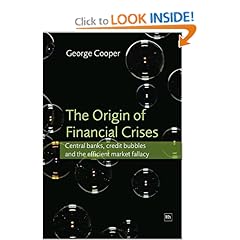 The Origin of Financial Crises: Central Banks, Credit Bubbles and the Efficient Market Fallacy