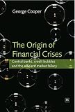 The Origin of Financial Crises: Central Banks, Credit Bubbles and the Efficient Market Fallacy