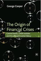 The Origin of Financial Crises: Central banks, credit bubbles and the efficient market fallacy