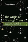 The Origin of Financial Crises: Central Banks, Credit Bubbles and the Efficient Market Fallacy