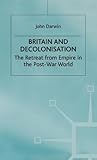 Britain and decolonisation : the retreat from empire in the post-war world