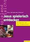 Jesus spielerisch entdecken - 34 Impulse f&uuml;r die Gruppenarbeit, spielend leicht - Elke Hartebrodt-Schwier