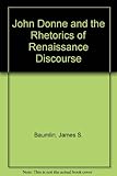 John Donne and the rhetorics of Renaissance discourse