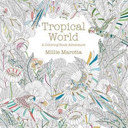 Millie Marotta: Tropical World : A Coloring Book Adventure (Paperback); 2015 Edition
