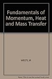 Fundamentals of momentum, heat and mass transfer