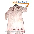 ...Leben retten und so...: Geschichten aus dem Kreiskrankenhaus Bad Dingenskirchen