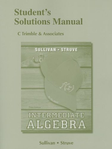 Student's Solutions Manual for Intermediate Algebra, by Michael Sullivan III, Katherine R. Struve