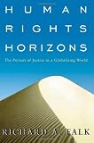 Human Rights Horizons: The Pursuit of Justice in a Globalizing World