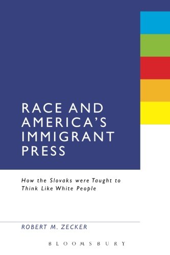 Race and America's Immigrant Press: How the Slovaks were Taught to Think Like White People