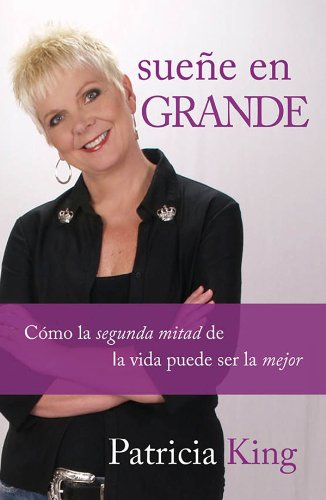 Sueñe en grande: Cómo la segunda mitad de la vida puede ser la mejor (Spanish Edition)