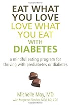 Eat What You Love, Love What You Eat with Diabetes: A Mindful Eating Program for Thriving with Prediabetes or Diabetes Eat What You Love, Love What You Eat with Diabetes: A Mindful Eating Program for Thriving with Prediabetes or Diabetes