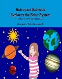 Astronaut Gabriella Explores the Solar System (Gabriella Books)