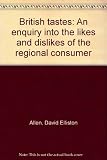 British tastes : an enquiry into the likes and dislikes of the regional consumer