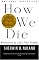 How We Die: Reflections on Life's Final Chapter