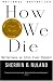 How We Die: Reflections on Life's Final Chapter