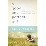 Good and Perfect Gift, A: Faith, Expectations, and a Little Girl Named Penny