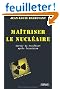 Maîtriser le nucléaire. Sortir du nucléaire après Fukushima.