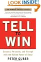 Tell to Win: Connect, Persuade and Triumph with the Hidden Power of Story