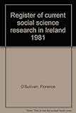 Register of current social science research in Ireland 1981