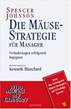 Die M&auml;use Strategie: Ver&auml;nderungen erfolgreich begegnen - Sonderausgabe - Spencer Johnson