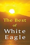 The best of White Eagle : a compilation from White Eagle's teaching