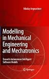 Modelling in Mechanical Engineering and Mechatronics: Towards Autonomous Intelligent Software Models