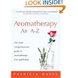 Aromatherapy: An A-Z: The Most Comprehensive Guide to... by Patricia Davis