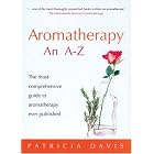 Aromatherapy: An A-Z: The Most Comprehensive Guide to Aromatherapy Ever Published by  Patricia Davis