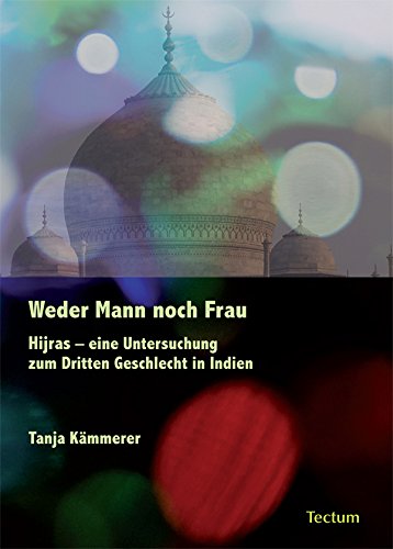 Weder Mann noch Frau: Hijras - eine Untersuchung zum Dritten Geschlecht in Indien (German Edition)