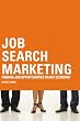 Job Search Marketing: Finding Job Opportunities In Any Economy