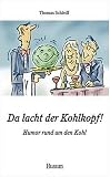 Da lacht der Kohlkopf!: Humor rund um den Kohl - Thomas Schleiff