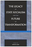 The Legacy of State Socialism and the Future of Transformation